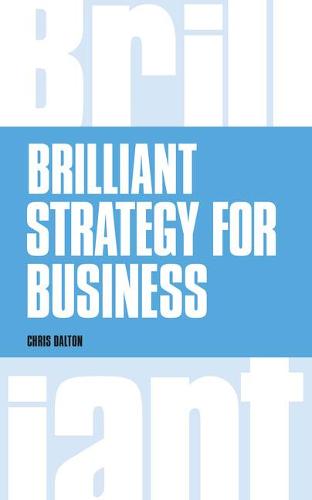 Brilliant Strategy for Business: How to Plan, Implement and Evaluate Strategy at Any Level of Management