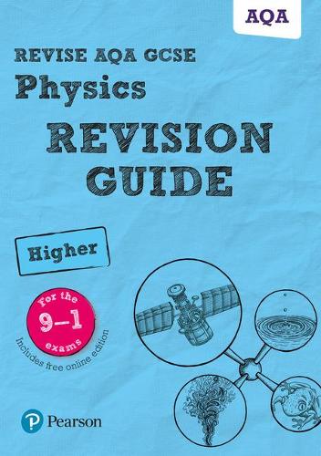 Revise AQA GCSE (9-1) Physics Higher Revision Guide: (with free online edition) (Revise AQA GCSE Science 16)