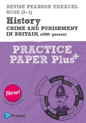 Revise Pearson Edexcel GCSE (9-1) History Crime and Punishment in Britain, c1000-Present Practice Paper Plus (Revise Edexcel GCSE History 16)