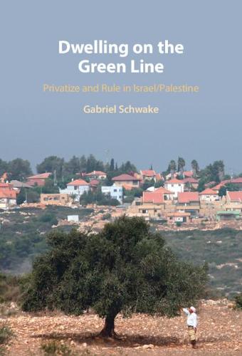 Dwelling on the Green Line: Privatize and Rule in Israel/Palestine