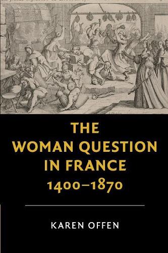 The Woman Question in France, 1400–1870 (New Studies in European History)