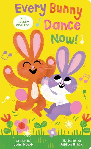 Every Bunny Dance Now! (A super fun touch-and-feel board book for ages 0 and up)