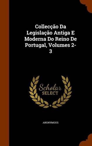 Collecção Da Legislação Antiga E Moderna Do Reino De Portugal, Volumes 2-3