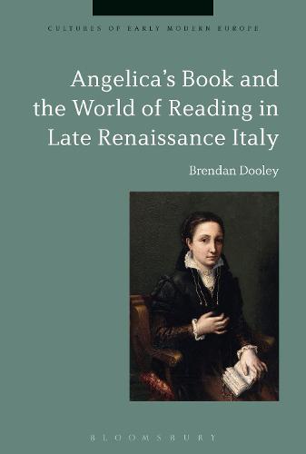Angelica's Book and the World of Reading in Late Renaissance Italy (Cultures of Early Modern Europe)