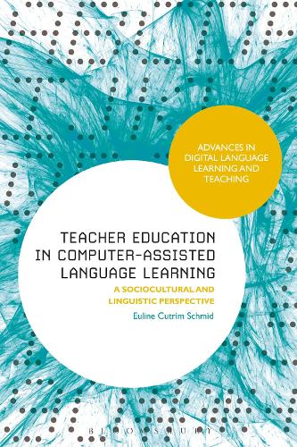 Teacher Education in Computer-Assisted Language Learning: A Sociocultural and Linguistic Perspective (Advances in Digital Language Learning and Teaching)