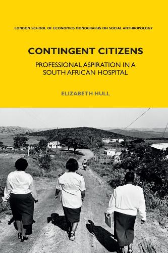 Contingent Citizens: Professional Aspiration in a South African Hospital (Criminal Practice Series) (LSE Monographs on Social Anthropology)