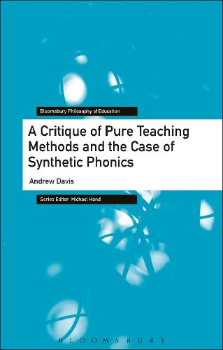 A Critique of Pure Teaching Methods and the Case of Synthetic Phonics (Bloomsbury Philosophy of Education)