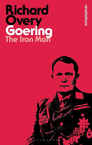 Goering: The Iron Man (Bloomsbury Revelations)