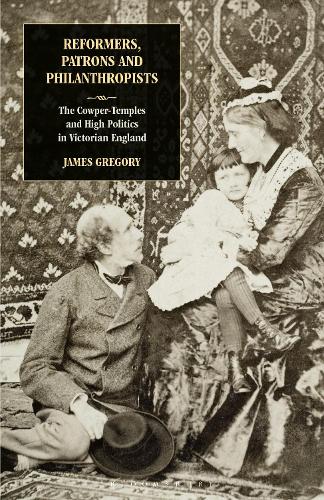 Reformers, Patrons and Philanthropists: The Cowper-temples and High Politics in Victorian England