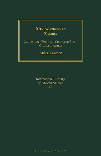 Mineworkers in Zambia: Labour and Political Change in Post-Colonial Africa