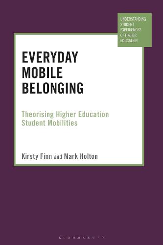 Everyday Mobile Belonging: Theorising Higher Education Student Mobilities (Understanding Student Experiences of Higher Education)