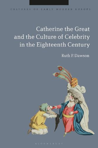 Catherine the Great and the Culture of Celebrity in the Eighteenth Century: Creating Passive Income Through Real Estate Mastery (Cultures of Early Modern Europe)