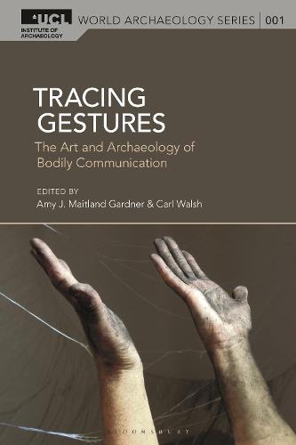 Tracing Gestures: The Art and Archaeology of Bodily Communication (UCL World Archaeology Series)