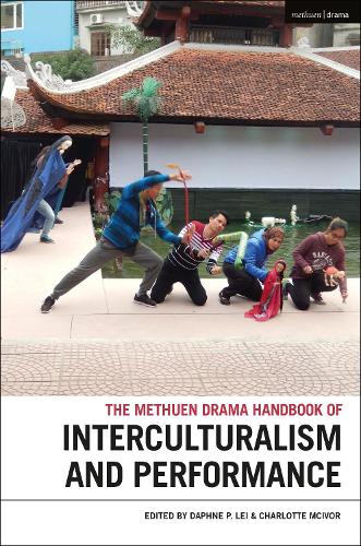 The Methuen Drama Handbook of Interculturalism and Performance (Methuen Drama Handbooks)