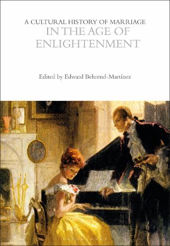 A Cultural History of Marriage in the Age of Enlightenment (The Cultural Histories Series)