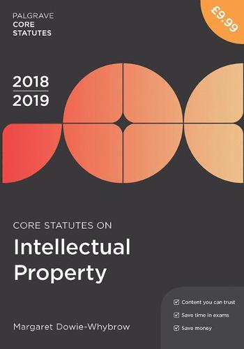 Core Statutes on Intellectual Property 2018-19 (Palgrave Core Statutes)