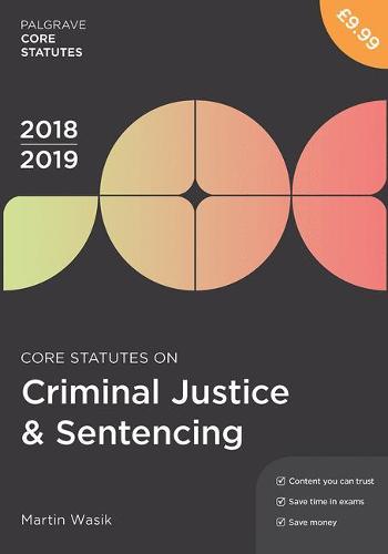 Core Statutes on Criminal Justice & Sentencing 2018-19 (Macmillan Core Statutes)