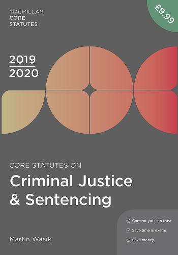 Core Statutes on Criminal Justice & Sentencing 2019-20 (Macmillan Core Statutes)