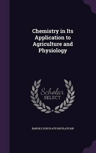 Chemistry in Its Application to Agriculture and Physiology
