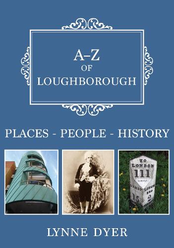A-Z of Loughborough: Places-People-History