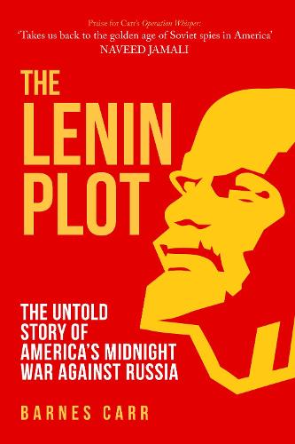 The Lenin Plot: The Untold Story of America’s Midnight War Against Russia