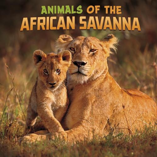 Animals of the African Savanna (Wild Biomes)