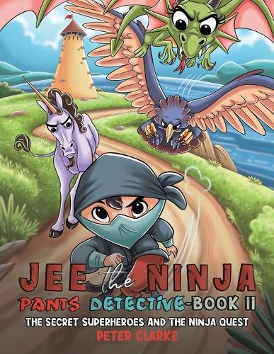 Jee the Ninja Pants Detective-Book II: The Secret Superheroes and The Ninja Quest