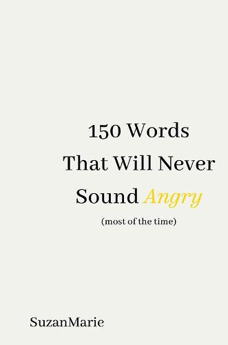 150 Words That Will Never Sound Angry (most of the time)