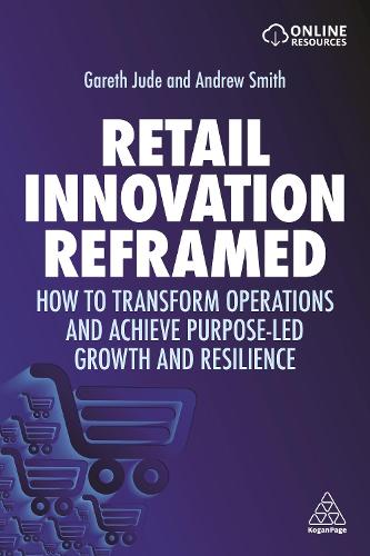 Retail Innovation Reframed: How to Transform Operations and Achieve Purpose-led Growth and Resilience