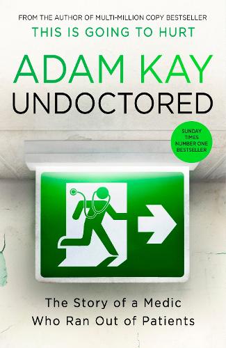 Undoctored: The brand new No 1 Sunday Times bestseller from the author of 'This Is Going To Hurt?