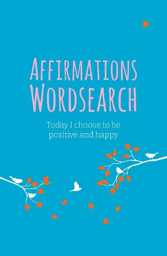 The Affirmations Wordsearch Book: Today I Choose to Be Positive and Happy (Mindful Puzzles, 13)