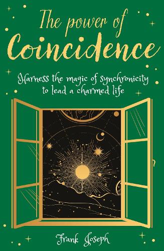 The Power of Coincidence: The Mysterious Role of Synchronicity in Shaping Our Lives (Arcturus Inner Self Guides, 4)