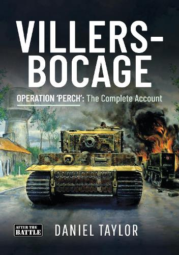 Villers-Bocage: Operation 'Perch': The Complete Account (Then an Now)