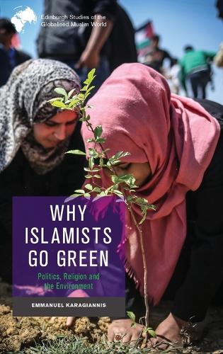 Why Islamists Go Green (Edinburgh Studies of the Globalised Muslim World)