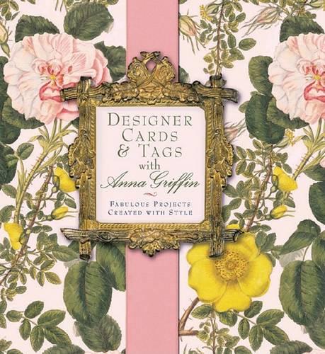 Designer Cards & Tags With Anna Griffin: Fabulous Projects Created With Style