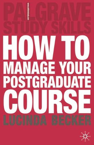 How to Manage your Postgraduate Course (Palgrave Study Skills)