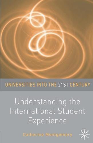 Understanding the International Student Experience (Universities into the 21st Century)