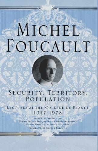 Security, Territory, Population (Michel Foucault: Lectures at the Collège de France)