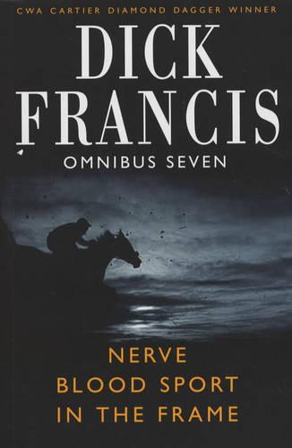 Dick Francis Omnibus: Volume 7: Blood Sport, Nerve, and, In the Frame