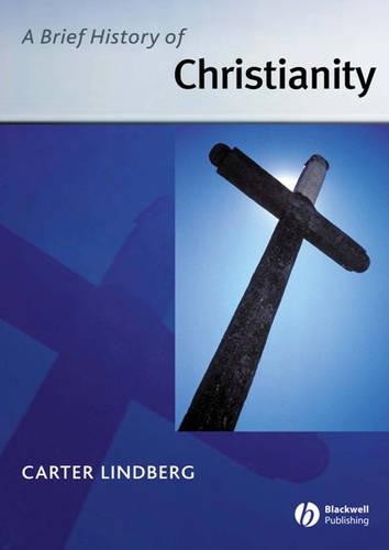 A Brief History of Christianity (Wiley Blackwell Brief Histories of Religion)