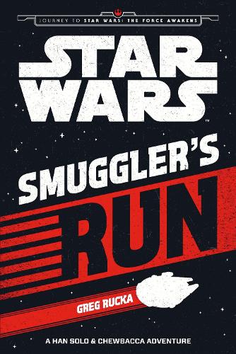 Smuggler's Run: A Han Solo and Chewbacca Adventure (Journey to Star Wars: The Force Awakens)