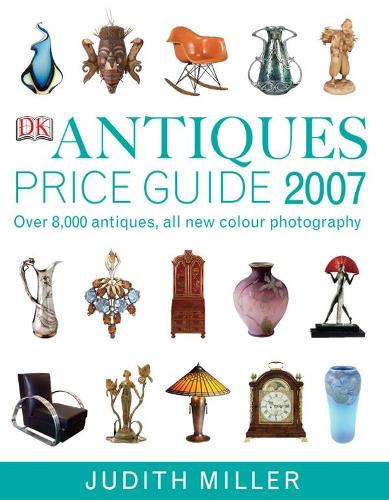 Antiques Price Guide 2007 (Judith Miller's Price Guides Series): Over 8,000 antiques, all new colour photography