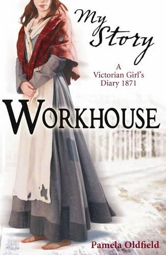 Workhouse; a Victorian Girl's Diary 1871 (My Story)