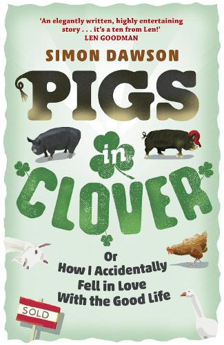Pigs in Clover: Or How I Accidentally Fell in Love with the Good Life