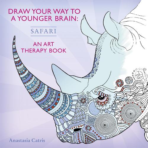 Draw Your Way to a Younger Brain: Safari: An Art Therapy Book (Drawing)