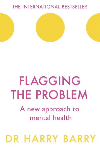 Flagging the Problem: A new approach to mental health (The Flag Series)