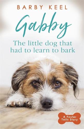 Gabby: The Little Dog that had to Learn to Bark (A Foster Tails Story)