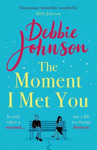 The Moment I Met You: The unmissable, romantic and heartbreaking new novel for 2021 from the million-copy bestselling author