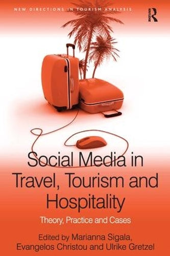 Social Media in Travel, Tourism and Hospitality: Theory, Practice and Cases (New Directions in Tourism Analysis)
