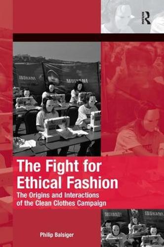 The Fight for Ethical Fashion: The Origins and Interactions of the Clean Clothes Campaign (The Mobilization Series on Social Movements, Protest, and Culture)